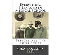 Everything I Learned in Medical School: Besides All the Book Stuff