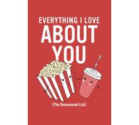 Everything I Love About You: (The Uncensored List): A Fill-in-the-Blank Love Journal with Prompts for Couples, Boyfriends, Girlfriends, Husbands, and Wives
