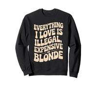 Everything I Love Is Illegal Expensive Or Blonde Hombres Sudadera