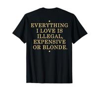 Everything I Love Is Illegal Expensive Or Blonde (On Back) Camiseta