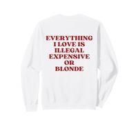 Everything I Love Is Illegal Expensive Or Blonde (On Back) Sudadera