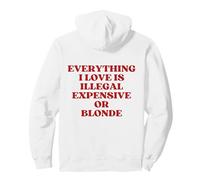 Everything I Love Is Illegal Expensive Or Blonde (On Back) Sudadera con Capucha