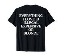 Everything I Love Is Illegal Expensive Or Blonde On The Back Camiseta