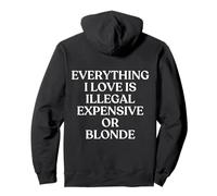 Everything I Love Is Illegal Expensive Or Blonde On The Back Sudadera con Capucha