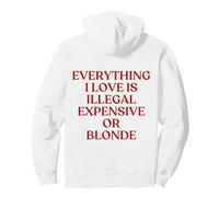 Everything I Love Is Illegal Expensive Or Blonde On The Back Sudadera con Capucha