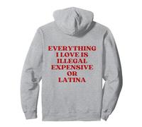 Everything I Love Is Illegal Expensive Or Latina (On Back) Sudadera con Capucha