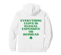 Everything I Love Is Illegal Expensive Or Redhead (On Back) Sudadera con Capucha