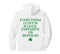 Everything I Love Is Illegal Expensive Or Redhead (On Back) Sudadera con Capucha