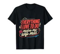 Everything I Love To Do Makes My Wife Mad Broma de Marido Camiseta