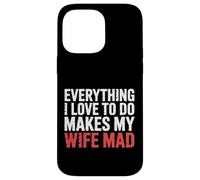 Everything I Love To Do Makes My Wife Mad Husband Joke |- Carcasa para iPhone 14 Pro MAX