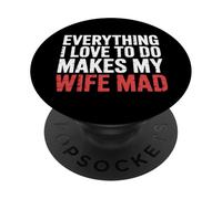 Everything I Love To Do Makes My Wife Mad Husband Joke |- PopSockets PopGrip Adhesivo