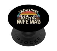 Everything I Love To Do Makes My Wife Mad - PopSockets PopGrip Adhesivo