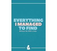 Everything I Managed to Find (Without My Wife’s Help): A Blank Book for Recording Absolutely Nothing (The Without My Wife’s Help Series)