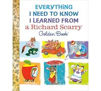 Everything I Need to Know I Learned From a Richard Scarry Golden Book
