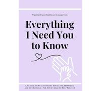 Everything I Need You to Know: A Guided Journal to Share Your Love, Memories, and Life Lessons-For Your Child to Keep Forever