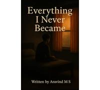 Everything I Never Became