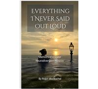 Everything I Never Said Out Loud: Memoirs of a Queer Neurodivergent Phoenix