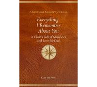 Everything I Remember About You: A Keepsake Memory Journal - A Child's Gift of Memories and Love for Dad
