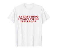 Everything I Want To Do Is Illegal Y2K Aesthetic Camiseta