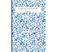 Everything I Want To Remember Tomorrow: Classic Blue Floral Lined Notebook for Women - Charming Garden Aesthetic Journal for Memories, Thoughts, and ... Sentimental Gift for Mom, Sister, or Grandma