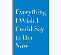 Everything I Wish I Could Say to Her Now: A His and Hers Valentine Journal for Long Distance Love, Unsent Words, and Everything in Between
