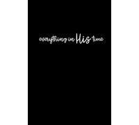 Everything In His Time - Lined Journal with Christian Text: Stylish White on Black, Matte Hardcover w/ Quote and Scripture, 120 Pages, 6x9, Writing ... Prayer, Gratitude and Personal Growth