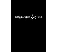 Everything In His Time - Lined Journal with Christian Text: Stylish White on Black, Matte Softcover w/ Quote and Scripture, 120 Pages, 6x9, Writing ... Prayer, Gratitude and Personal Growth