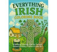 Everything Irish Coloring Book.: A Relaxing Coloring Journey Through Ireland’s Scenery, Culture & Celtic Art