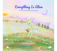 Everything Is Alien: A Journey Back To Belonging