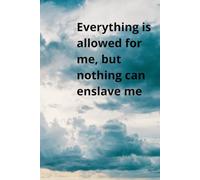 Everything Is Allowed For Me, But Nothing Can Enslave Me: Motivational notebook, self discovery notebook, personal growth notebook, inner ... book, inspirational notebook, self awareness