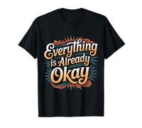 Everything Is Already Okay Calming Message Reminder - Camiseta