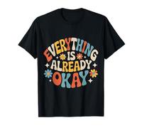 Everything Is Already Okay Calming Message Reminder |- Camiseta