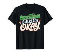 Everything Is Already Okay Calming Message Reminder - Camiseta