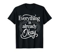 Everything Is Already Okay Calming Message Reminder - Camiseta