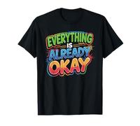 Everything Is Already Okay Calming Message Reminder - Camiseta