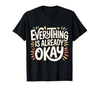 Everything Is Already Okay Calming Message Reminder |- Camiseta