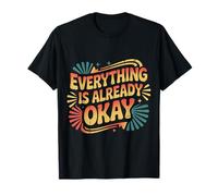 Everything Is Already Okay Calming Message Reminder |- Camiseta