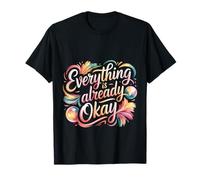 Everything Is Already Okay Calming Message Reminder - Camiseta