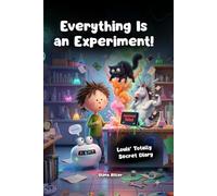 Everything Is an Experiment!: Louis’ Totally Secret Diary: A Funny Comic-Style Kids Book About School, Crazy Experiments, AI Ideas and Chaos: 1
