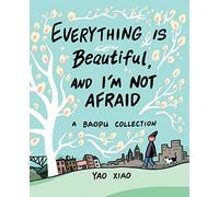 EVERYTHING IS BEAUTIFUL & IM NOT AFRAID: A Baopu Collection