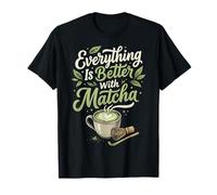 Everything Is Better with Matcha Camiseta
