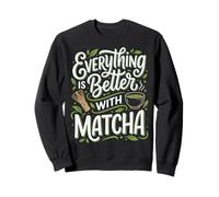 Everything Is Better with Matcha Sudadera