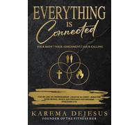 Everything is Connected: Your Body, Your Calling, Your Assignment
