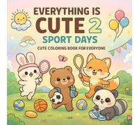 EVERYTHING IS CUTE 2 - SPORT DAYS: Cute Coloring Book For Everyone