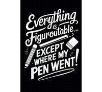Everything is Figureoutable... Except Where My Pen Went! - 170-Page Lined Journal: Perfect for a fun, relatable productivity