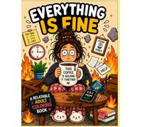 Everything is Fine: A Relatable Adult Coloring Book