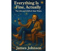 Everything Is Fine, Actually: The Life and Chill of Alan Watts