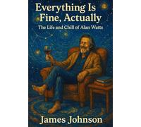 Everything Is Fine, Actually: The Life and Chill of Alan Watts (The Woke Ones)