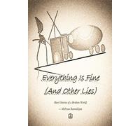 Everything Is Fine (And Other Lies): Short Stories of a Broken World