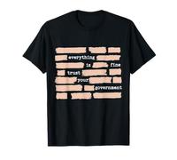 Everything is Fine Trust Your Government Camiseta
